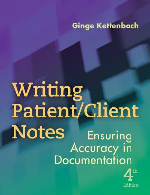 Writing Patient/Client Notes: Ensuring Accuracy in Documentation - Kettenbach, Ginge, PT, PhD