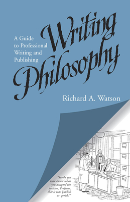 Writing Philosophy: A Guide to Professional Writing and Publishing - Watson, Richard A