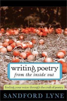 Writing Poetry from the Inside Out: Finding Your Voice Through the Craft of Poetry - Lyne, Sandford