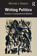 Writing Politics: Studies in Compositional Method