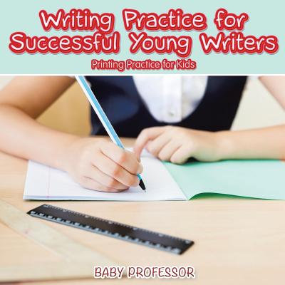 Writing Practice for Successful Young Writers Printing Practice for Kids - Baby Professor