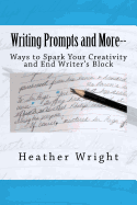 Writing Prompts and More--: Ways to Spark Your Creativity and End Writer's Block