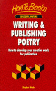 Writing & Publishing Poetry: How to Develop Your Creative Work for Publication