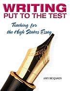 Writing Put to the Test: Teaching for the High Stakes Essay