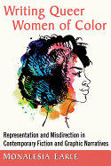 Writing Queer Women of Color: Representation and Misdirection in Contemporary Fiction and Graphic Narratives