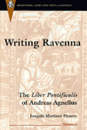 Writing Ravenna: The Liber Pontificalis of Andreas Agnellus