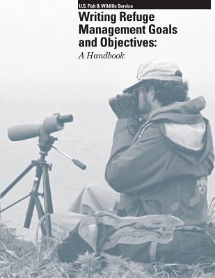 Writing Refuge Management Goals and Objectives: A Handbook - U S Geological Survey, and U S Fish & Wildlife Service