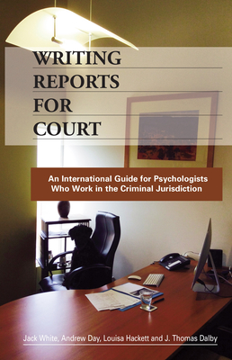 Writing Reports for Court: An International Guide for Psychologists Who Work in the Criminal Jurisdiction - White, Jack