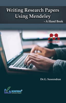 Writing Research Papers Using Mendeley-A Hand Book - Suseendran, Dr G