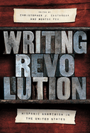 Writing Revolution: Hispanic Anarchism in the United States