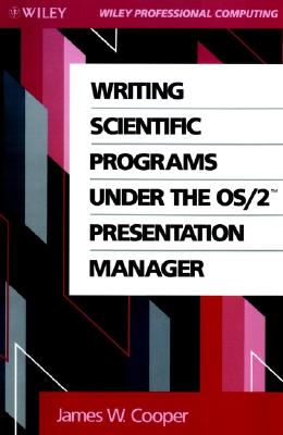 Writing Scientific Programs Under the OS/2 Presentation Manager - Cooper, James W, Ph.D.