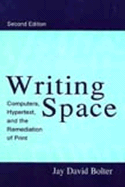 Writing Space: Computers, Hypertext, and the Remediation of Print - Bolter, Jay David
