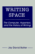 Writing Space: The Computer, Hypertext, and the History of Writing - Bolter, Jay David