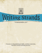 Writing Strands: Beginning 2: Focuses on Foundational Skills, Written Exercises, and the Overall Writing Process.