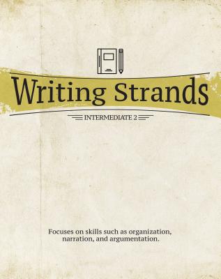 Writing Strands: Intermediate 2: Focuses on Skills Such as Organization, Narration, and Argumentation. - Marks, Dave