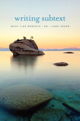 Writing Subtext: What Lies Beneath - Seger, Linda, Dr.