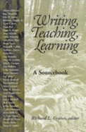 Writing, Teaching, Learning: A Sourcebook - Graves, Richard (Prepared for publication by)