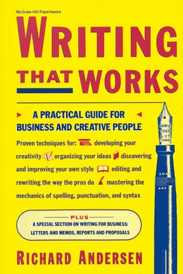 Writing That Works: A Practical Guide for Business and Creative People - Andersen, Richard (Introduction by)