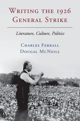 Writing the 1926 General Strike - Ferrall, Charles, and McNeill, Dougal