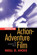 Writing the Action Adventure Film: The Moment of Truth