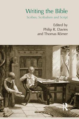 Writing the Bible: Scribes, Scribalism and Script - Rmer, Thomas (Editor), and Davies, Philip (Editor)