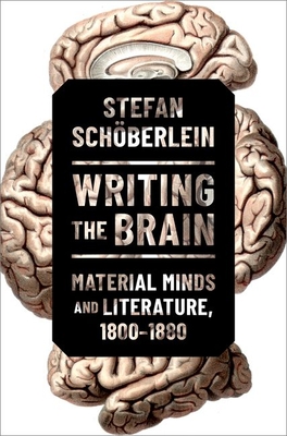 Writing the Brain: Material Minds and Literature, 1800-1880 - Schberlein, Stefan