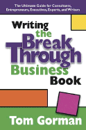 Writing the Breakthrough Business Book: The Ultimate Guide for Consultants, Entrepreneurs, Executives, Experts, and Writers
