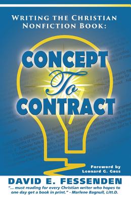Writing the Christian Nonfiction Book: Concept to Contract - Fessenden, David E