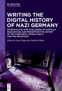 Writing the Digital History of Nazi Germany: Potentialities and Challenges of Digitally Researching and Presenting the History of the Third Reich, World War II, and the Holocaust