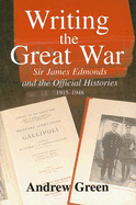 Writing the Great War: Sir James Edmonds and the Official Histories, 1915-1948