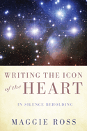 Writing the Icon of the Heart: In Silence Beholding