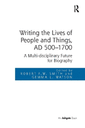 Writing the Lives of People and Things, AD 500-1700: A Multi-Disciplinary Future for Biography