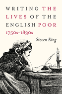 Writing the Lives of the English Poor, 1750s-1830s: Volume 1