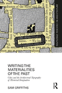 Writing the Materialities of the Past: Cities and the Architectural Topography of Historical Imagination