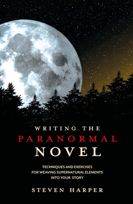 Writing the Paranormal Novel: Techniques and Exercises for Weaving Supernatural Elements into Your Story - Piziks, Steven