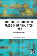 Writing the Poetry of Place in Britain, 1700-1807: Self in Landscape