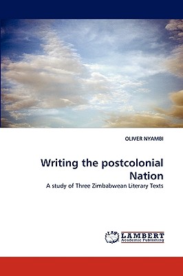 Writing the Postcolonial Nation - Nyambi, Oliver