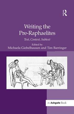 Writing the Pre-Raphaelites: Text, Context, Subtext - Giebelhausen, Michaela (Editor), and Barringer, Tim (Editor)