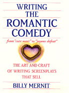 Writing the Romantic Comedy: The Art and Craft of Writing Screenplays That Sell - Mernit, Billy