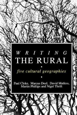 Writing the Rural: Five Cultural Geographies - Cloke, Paul J, and Doel, Marcus A, and Matless, David, Dr., PhD