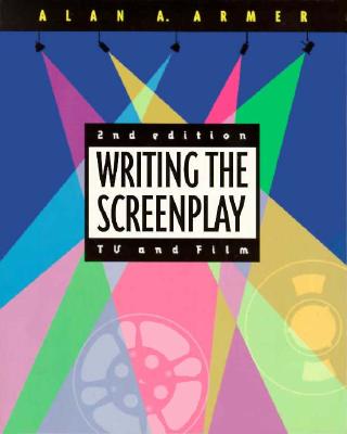 Writing the Screenplay: TV and Film - Armer, Alan A