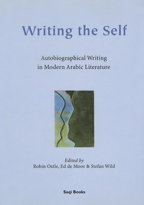 Writing the Self - Ostle, Robin (Editor), and De Moor, Ed (Contributions by), and Wild, Stefan (Editor)