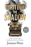 Writing the Shadow Large Print: Turn Your Inner Darkness Into Words