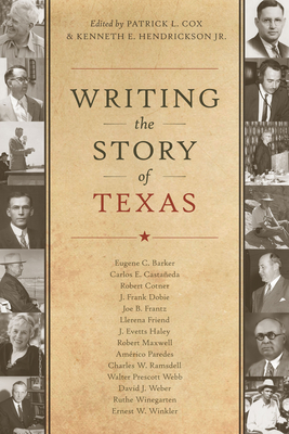 Writing the Story of Texas - Cox, Patrick L (Editor), and Hendrickson, Kenneth E (Editor)