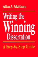 Writing the Winning Dissertation: A Step-By-Step Guide - Glatthorn, Allan A
