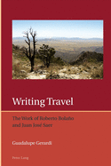 Writing Travel: The Work of Roberto Bolao and Juan Jos Saer