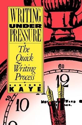 Writing Under Pressure - Kaye, Sanford