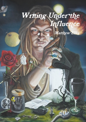 Writing Under the Influence - Ellis, Matthew, Dr.