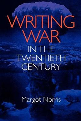 Writing War in the Twentieth Century - Norris, Margot, Professor