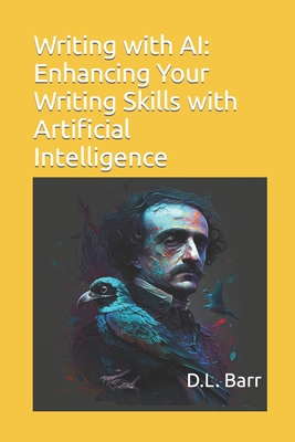 Writing with AI: Enhancing Your Writing Skills with Artificial Intelligence - Barr, David L